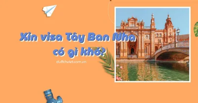 Xin visa Tây Ban Nha có khó không